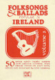 Folksongs & Ballads Popular in Ireland: Volume 3 Folksongs & Ballads Popular in Ireland: Volume 3